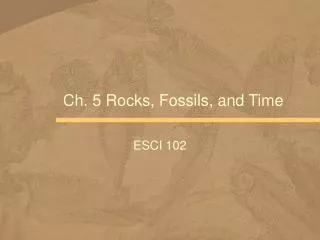 Ch. 5 Rocks, Fossils, and Time