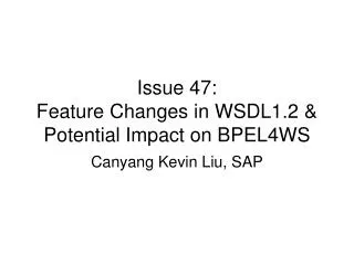 Issue 47: Feature Changes in WSDL1.2 &amp; Potential Impact on BPEL4WS
