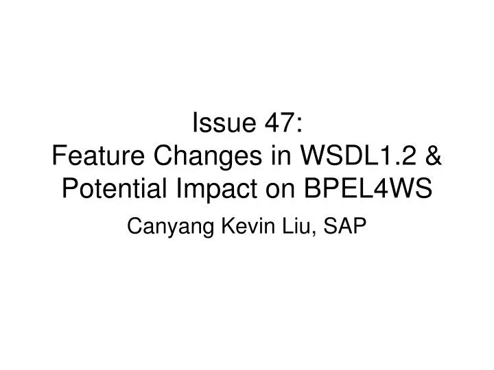 issue 47 feature changes in wsdl1 2 potential impact on bpel4ws