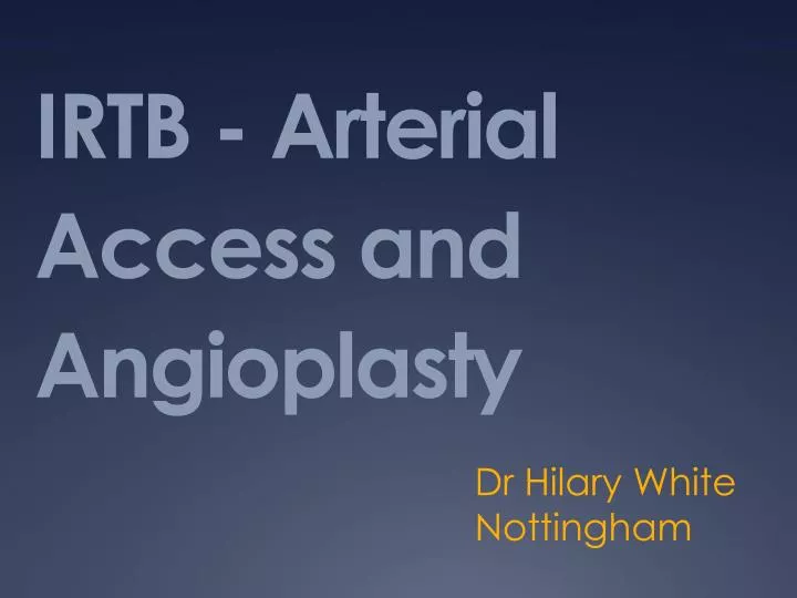 irtb arterial access and angioplasty