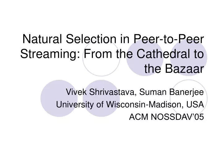 natural selection in peer to peer streaming from the cathedral to the bazaar