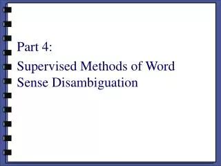 Part 4: Supervised Methods of Word Sense Disambiguation