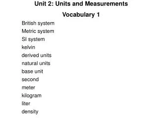 Unit 2: Units and Measurements Vocabulary 1 British system Metric system SI system kelvin