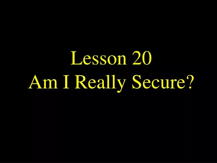lesson 20 am i really secure