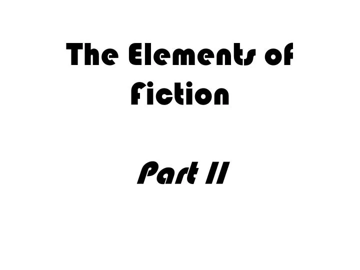 the elements of fiction part ii