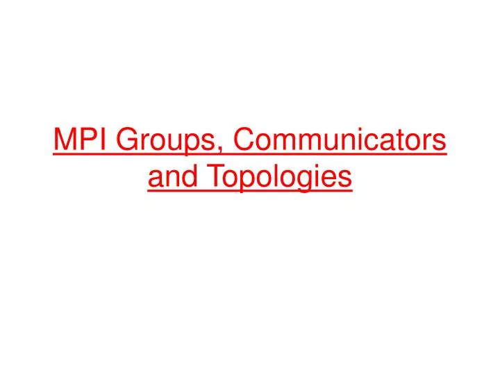 mpi groups communicators and topologies