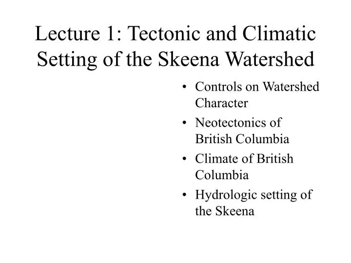 lecture 1 tectonic and climatic setting of the skeena watershed