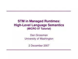 STM in Managed Runtimes: High-Level Language Semantics (MICRO 07 Tutorial)