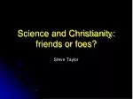Science and Christianity: friends or foes?