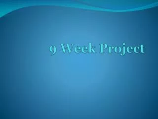 9 Week Project
