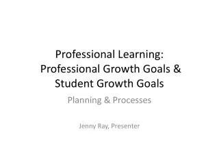 Professional Learning: Professional Growth Goals &amp; Student Growth Goals