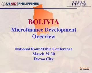 BOLIVIA Microfinance Development Overview National Roundtable Conference March 29-30 Davao City