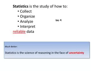 Statistics is the study of how to: Collect Organize Analyze Interpret reliable data