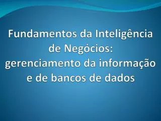 fundamentos da intelig ncia de neg cios gerenciamento da informa o e de bancos de dados