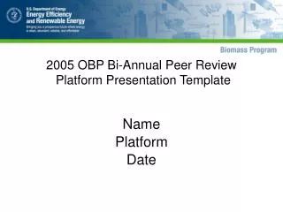 2005 OBP Bi-Annual Peer Review Platform Presentation Template