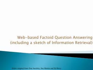 Web-based Factoid Question Answering (including a sketch of Information Retrieval)