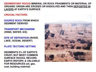 CRUCIAL FACTORS: SOURCE ROCK FROM WHICH SEDIMENT DERIVED TRANSPORT MECHANISM (WIND, WATER, ICE)