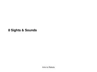 8 Sights &amp; Sounds