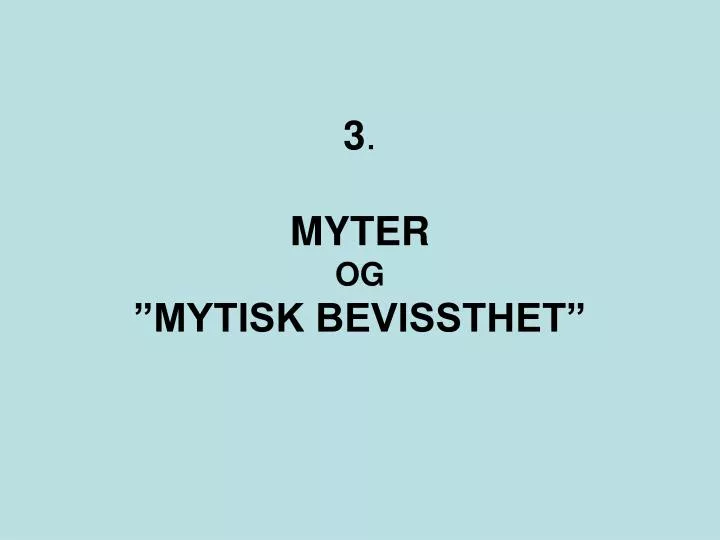 3 myter og mytisk bevissthet