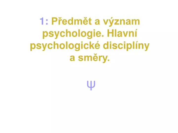 1 p edm t a v znam psychologie hlavn psychologick discipl ny a sm ry