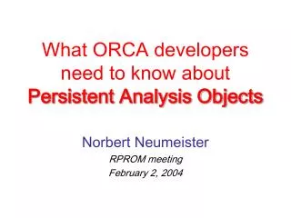 What ORCA developers need to know about Persistent Analysis Objects
