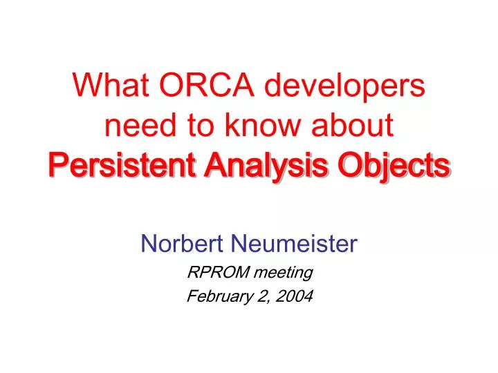 what orca developers need to know about persistent analysis objects