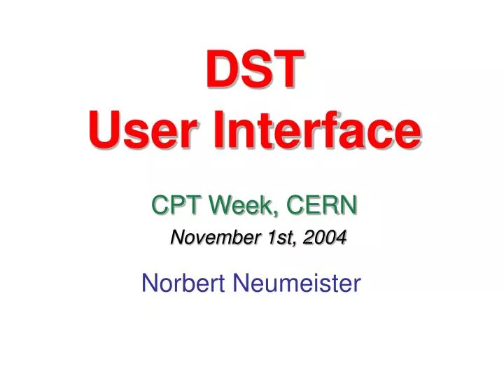 dst user interface cpt week cern november 1st 2004