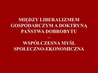 mi dzy liberalizmem gospodarczym a doktryn pa stwa dobrobytu wsp czesna my l spo eczno ekonomiczna