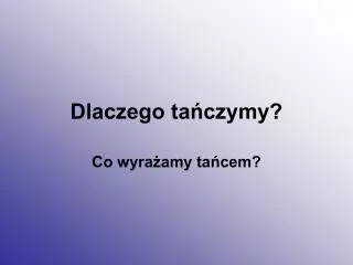 dlaczego ta czymy