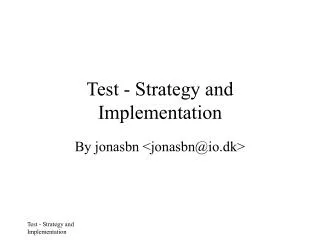 Test - Strategy and Implementation