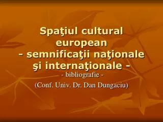 Spa?iul cultural european - semnifica?ii na?ionale ?i interna?ionale -