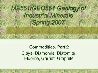 ME551/GEO551 Geology of Industrial Minerals Spring 2007