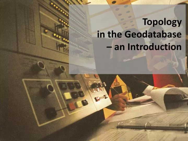 topology in the geodatabase an introduction