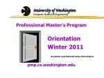 Professional Master's Program 					Orientation 					Winter 2011 - slide 1