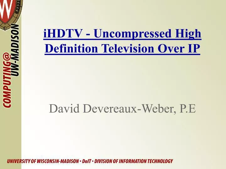 ihdtv uncompressed high definition television over ip david devereaux weber p e