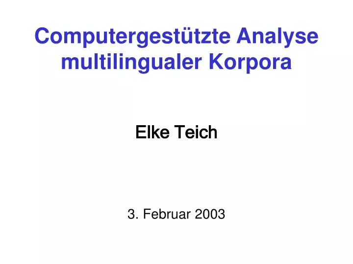 computergest tzte analyse multilingualer korpora elke teich 3 februar 2003