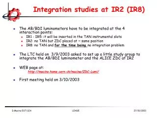 Integration studies at IR2 (IR8)