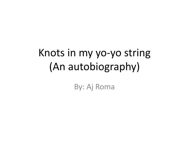 knots in my yo yo string an autobiography