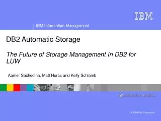 DB2 Automatic Storage The Future of Storage Management In DB2 for LUW
