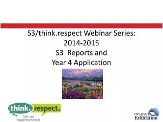 S3/think.respect Webinar Series: 2014-2015 S3 Reports and Year 4 Application