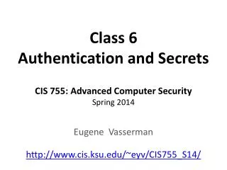 Class 6 Authentication and Secrets CIS 755: Advanced Computer Security Spring 2014