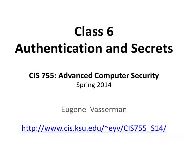 class 6 authentication and secrets cis 755 advanced computer security spring 2014