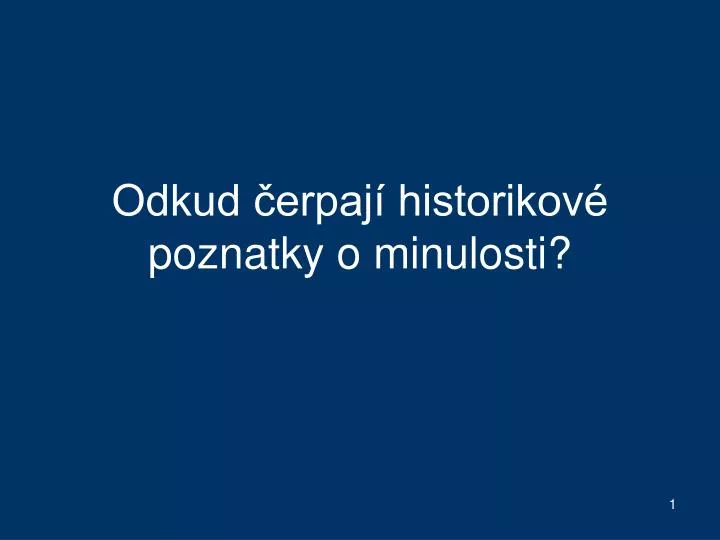 odkud erpaj historikov poznatky o minulosti