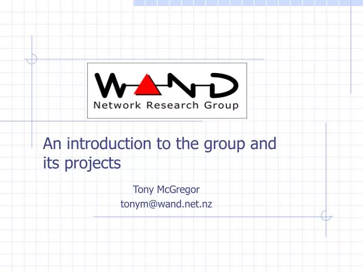 an introduction to the group and its projects tony mcgregor tonym@wand net nz