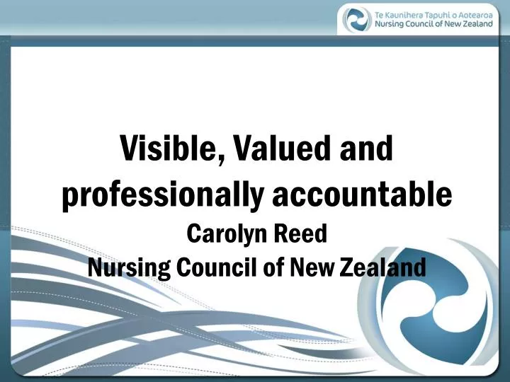 visible valued and professionally accountable carolyn reed nursing council of new zealand