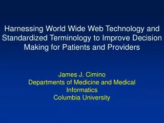 James J. Cimino Departments of Medicine and Medical Informatics Columbia University