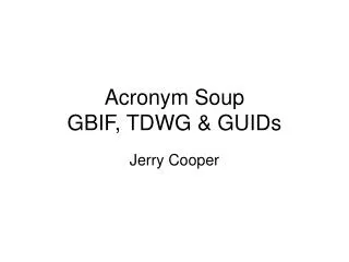 Acronym Soup GBIF, TDWG &amp; GUIDs