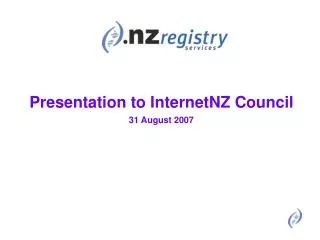 Presentation to InternetNZ Council 31 August 2007