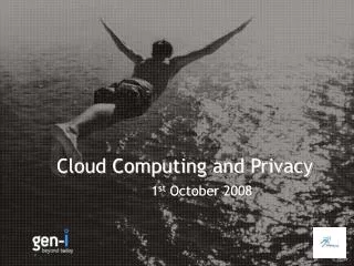 Cloud Computing and Privacy 1 st October 2008