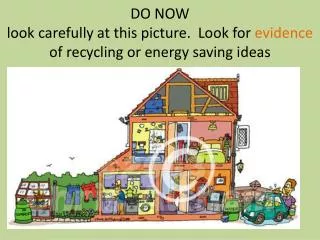 DO NOW look carefully at this picture. Look for evidence of recycling or energy saving ideas